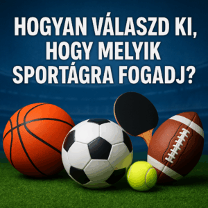 Hogyan válaszd ki, hogy melyik sportágra fogadj?